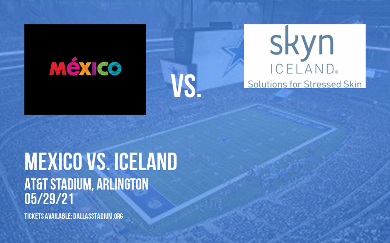 International Friendly: Mexico vs. Iceland at AT&T Stadium
