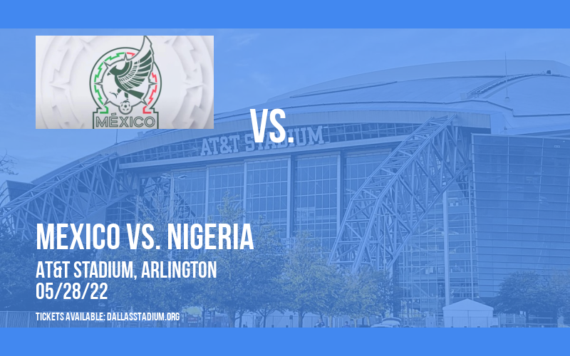 International Friendly: Mexico vs. Nigeria at AT&T Stadium