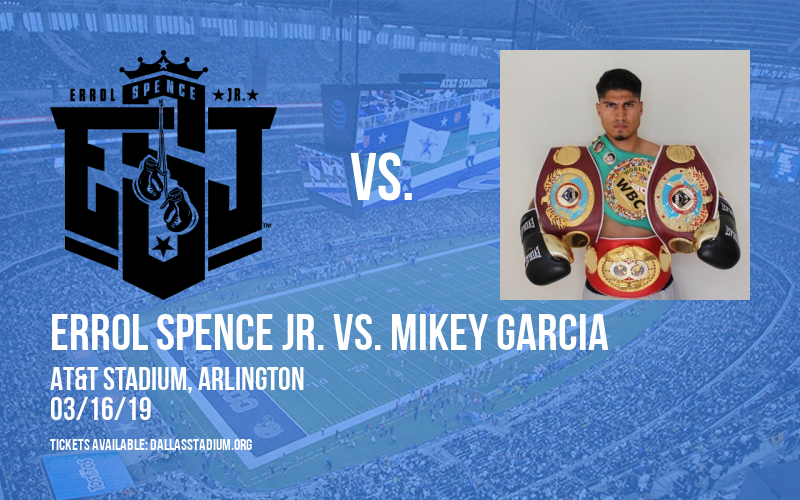 Errol Spence Jr. vs. Mikey Garcia at AT&T Stadium tickets Errol Spence Jr. vs. Mikey Garcia at AT&T Stadium