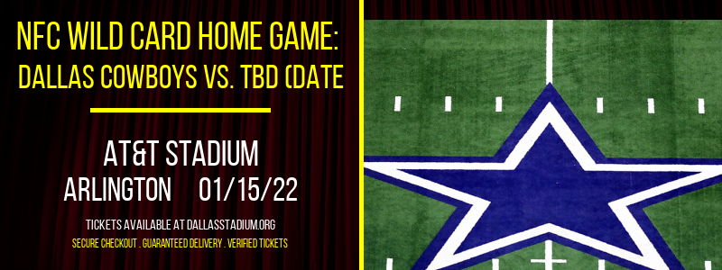 NFC Wild Card Home Game: Dallas Cowboys vs. TBD (Date: TBD - If Necessary) at AT&T Stadium